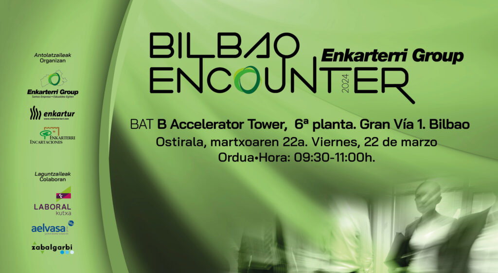 Enkarterri Group-Bilbao Encounter: ‘La apuesta de Enkarterri por la transición verde’ | 22 de marzo en Bilbao (BAT B Accelerator Tower. Gran Vía, 1)